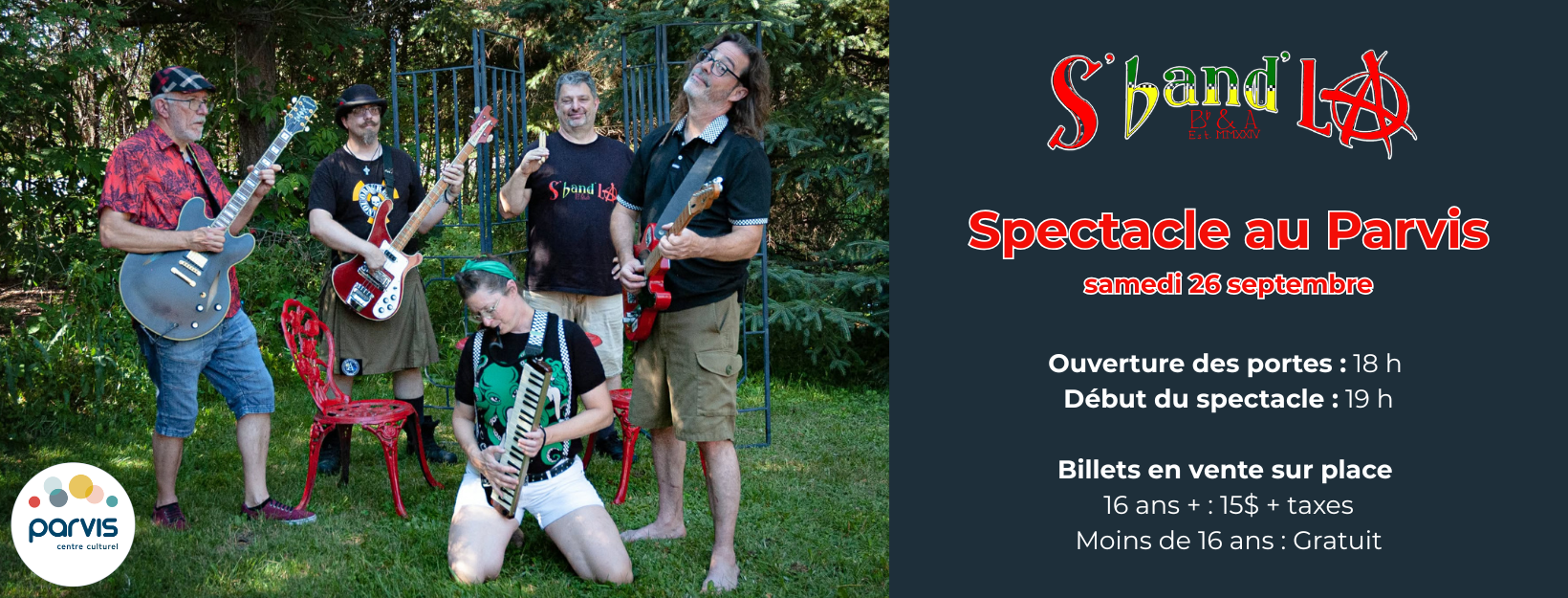 Spectacle au Parvis Porte 18h Début du spectacle 19h Billets en vente sur place 16 ans + 15$ + taxes Moins de 16 ans Gratuit (2)